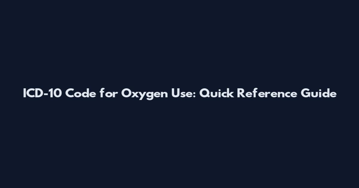 ICD-10 Code for Oxygen Use: Quick Reference Guide