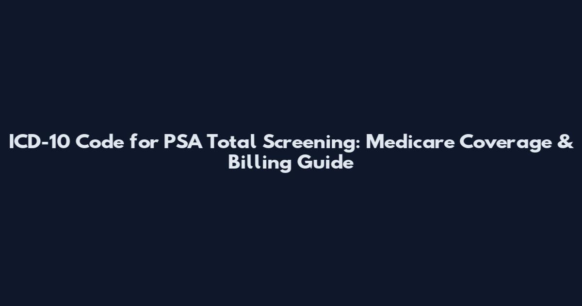 ICD-10 Code for PSA Total Screening: Medicare Coverage & Billing Guide