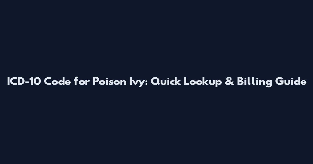 ICD-10 Code for Poison Ivy: Quick Lookup & Billing Guide