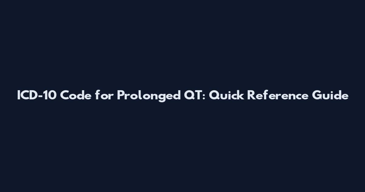 ICD-10 Code for Prolonged QT: Quick Reference Guide