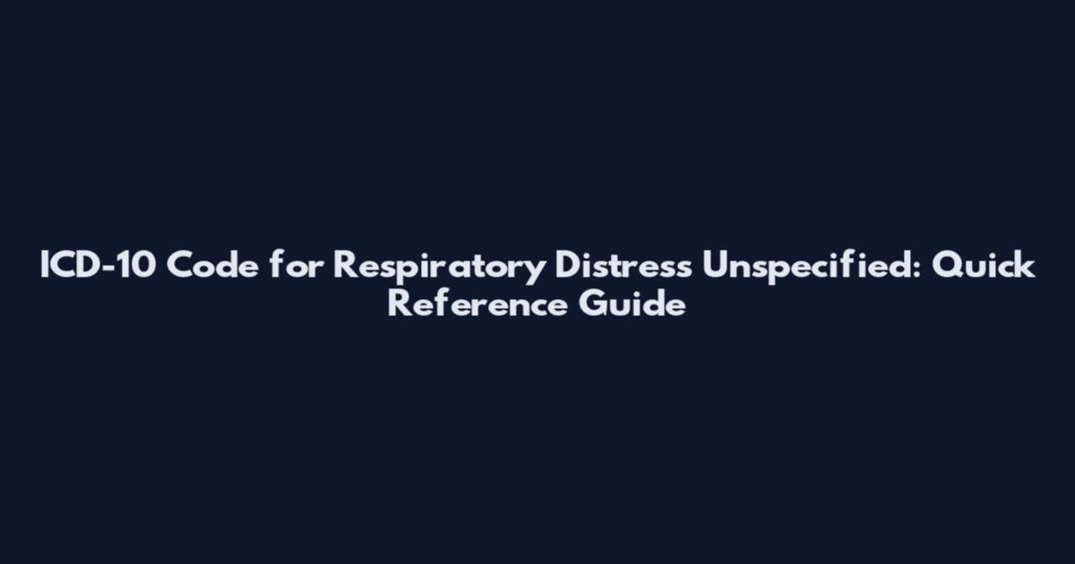 ICD-10 Code for Respiratory Distress Unspecified: Quick Reference Guide