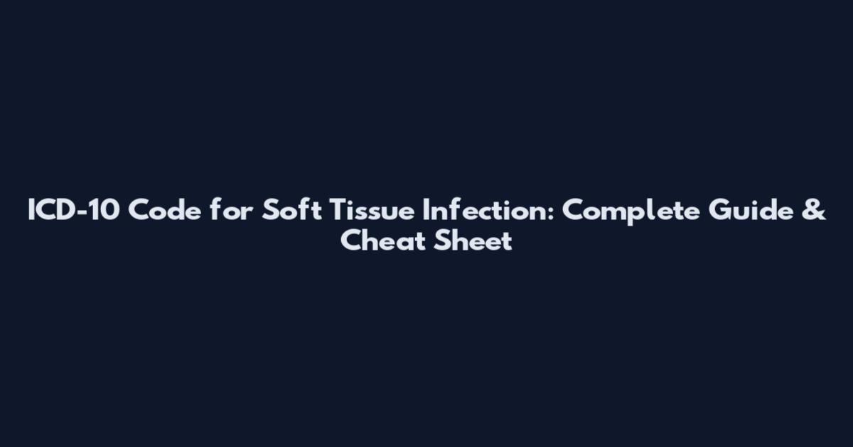 ICD-10 Code for Soft Tissue Infection: Complete Guide & Cheat Sheet