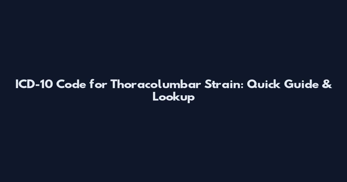 ICD-10 Code for Thoracolumbar Strain: Quick Guide & Lookup