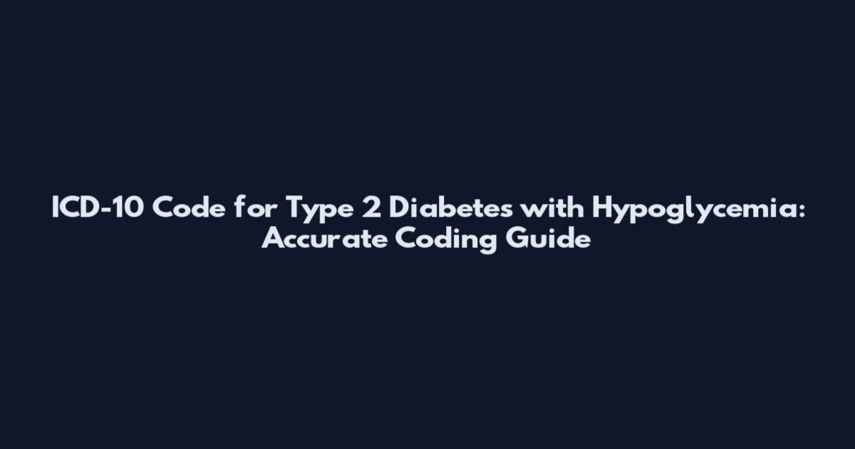 ICD-10 Code for Type 2 Diabetes with Hypoglycemia: Accurate Coding Guide