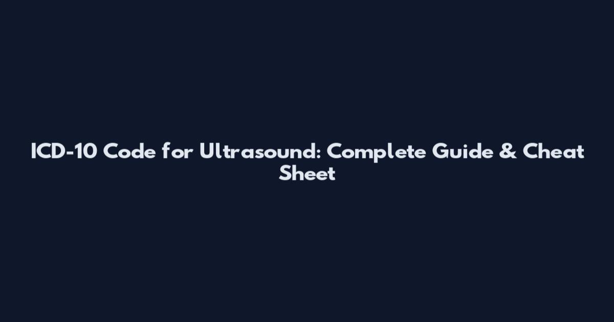 ICD-10 Code for Ultrasound: Complete Guide & Cheat Sheet