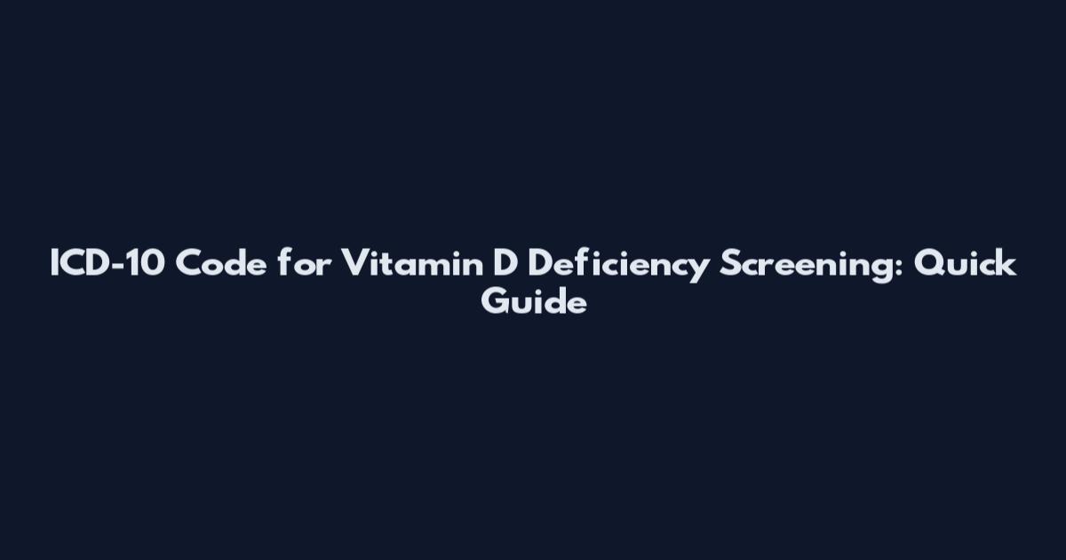 ICD-10 Code for Vitamin D Deficiency Screening: Quick Guide