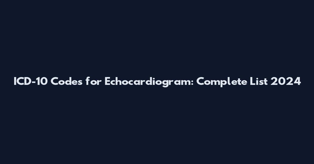 ICD-10 Codes for Echocardiogram: Complete List 2024