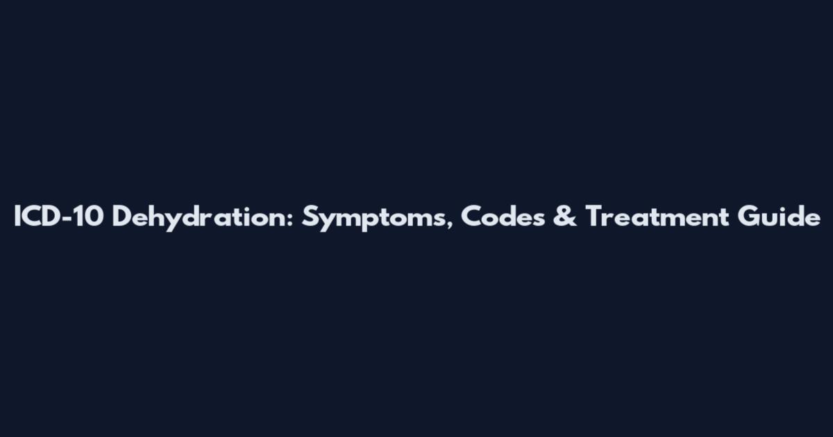 ICD-10 Dehydration: Symptoms, Codes & Treatment Guide