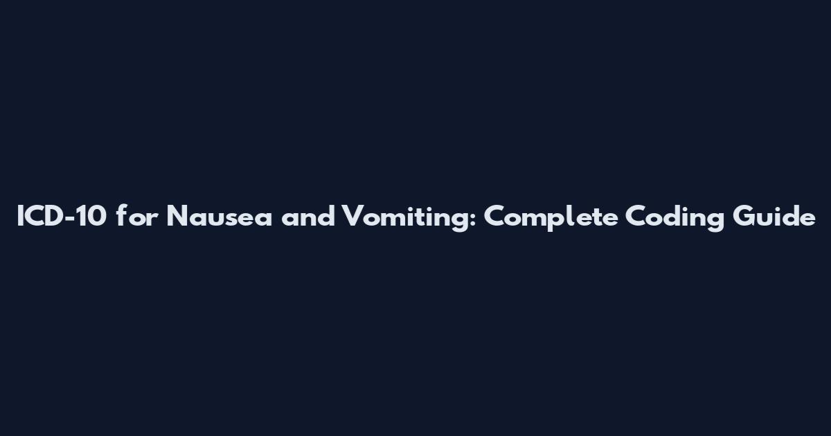 ICD-10 for Nausea and Vomiting: Complete Coding Guide