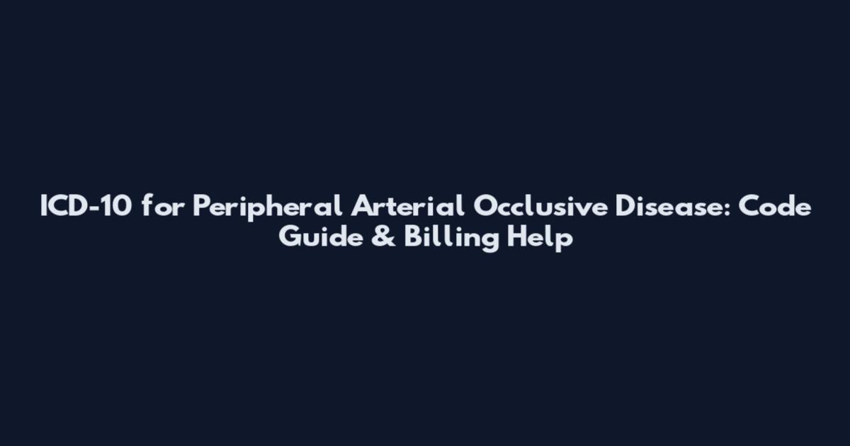 ICD-10 for Peripheral Arterial Occlusive Disease: Code Guide & Billing Help