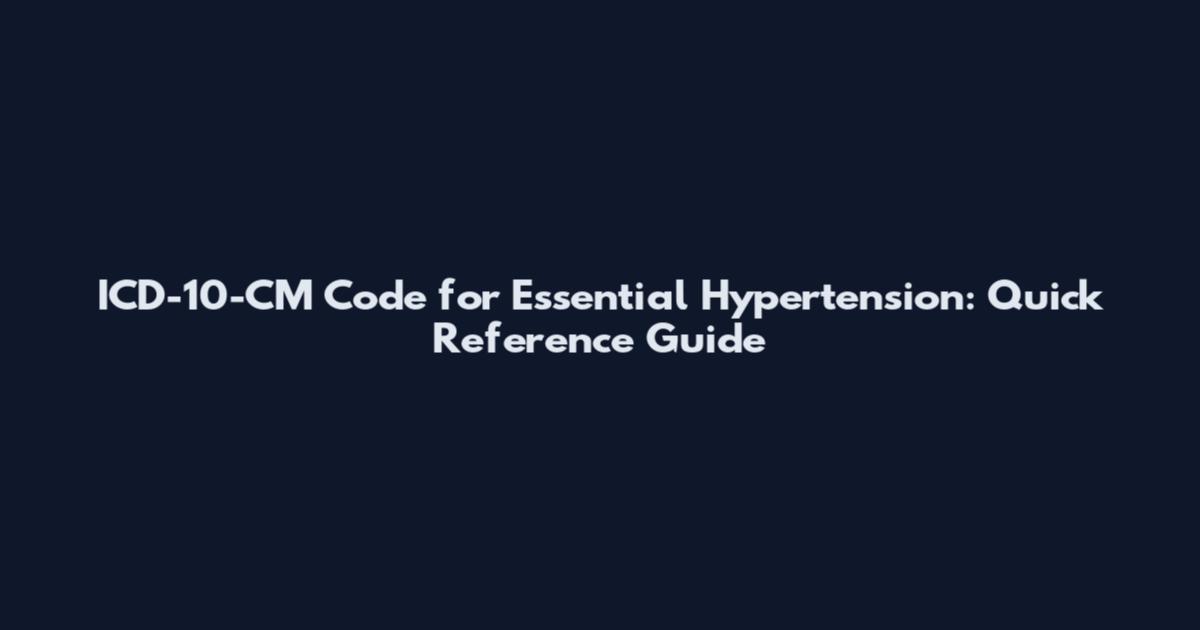 ICD-10-CM Code for Essential Hypertension: Quick Reference Guide