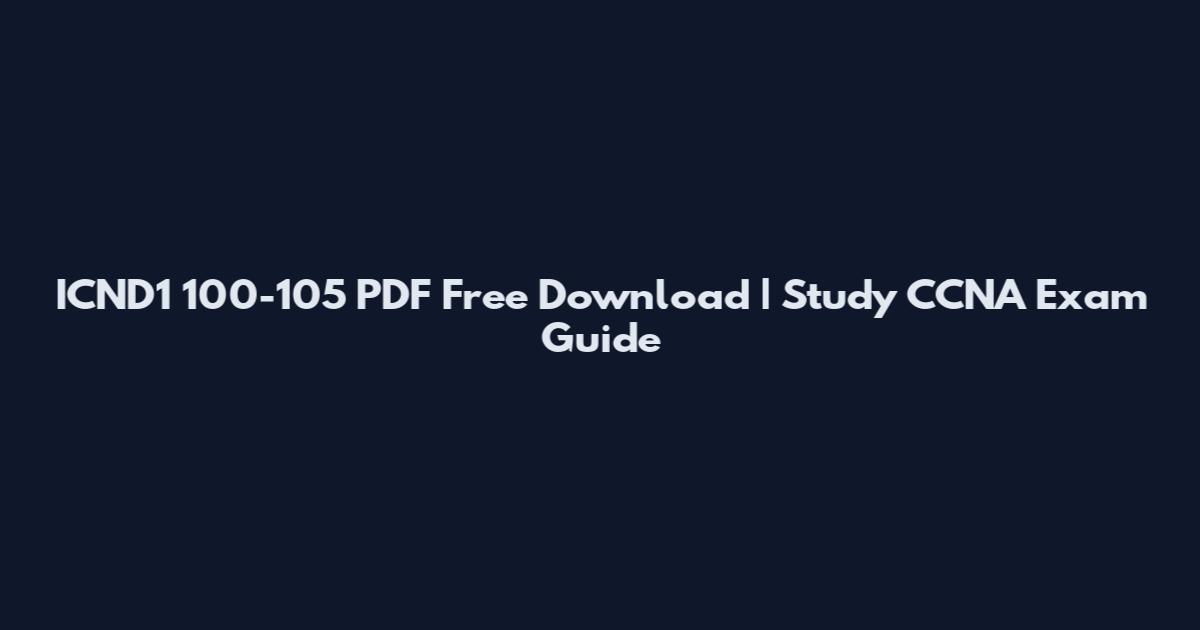 ICND1 100-105 PDF Free Download | Study CCNA Exam Guide
