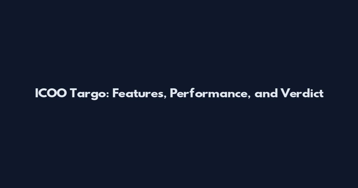 ICOO Targo: Features, Performance, and Verdict