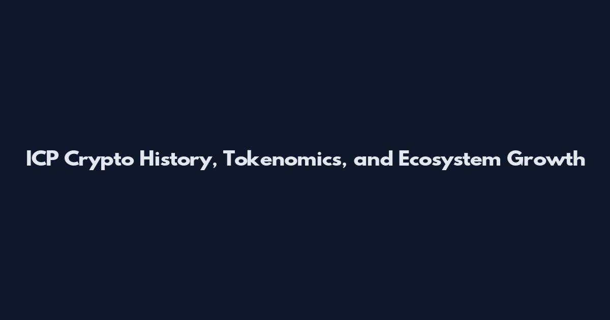 ICP Crypto History, Tokenomics, and Ecosystem Growth