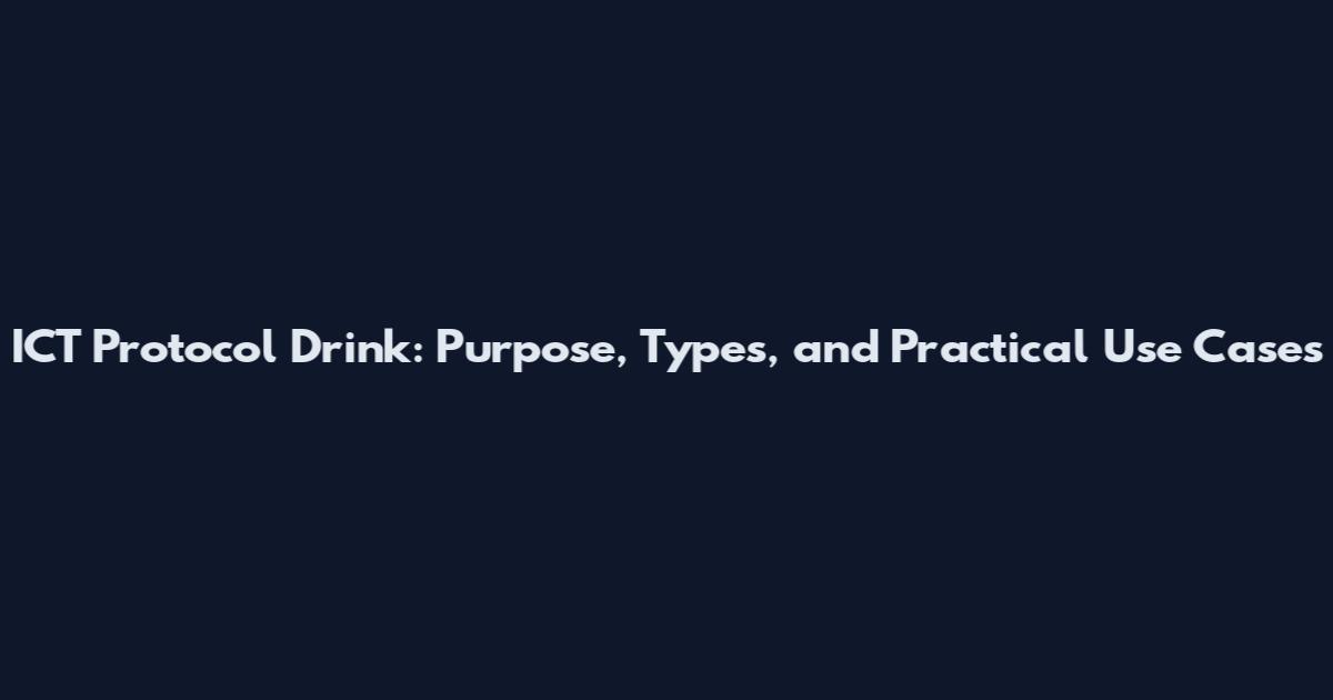 ICT Protocol Drink: Purpose, Types, and Practical Use Cases