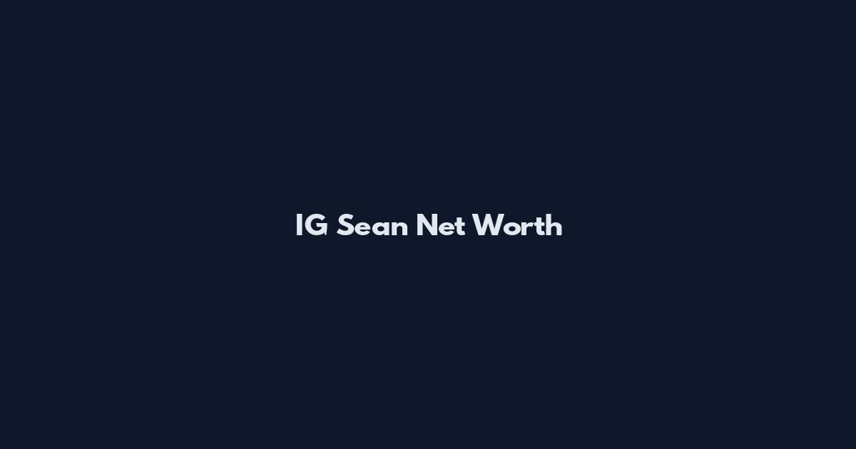 IG Sean Net Worth