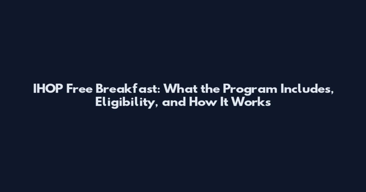 IHOP Free Breakfast: What the Program Includes, Eligibility, and How It Works