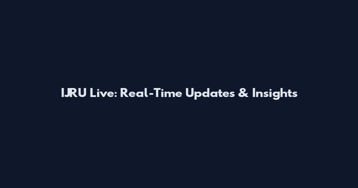 IJRU Live: Real-Time Updates & Insights