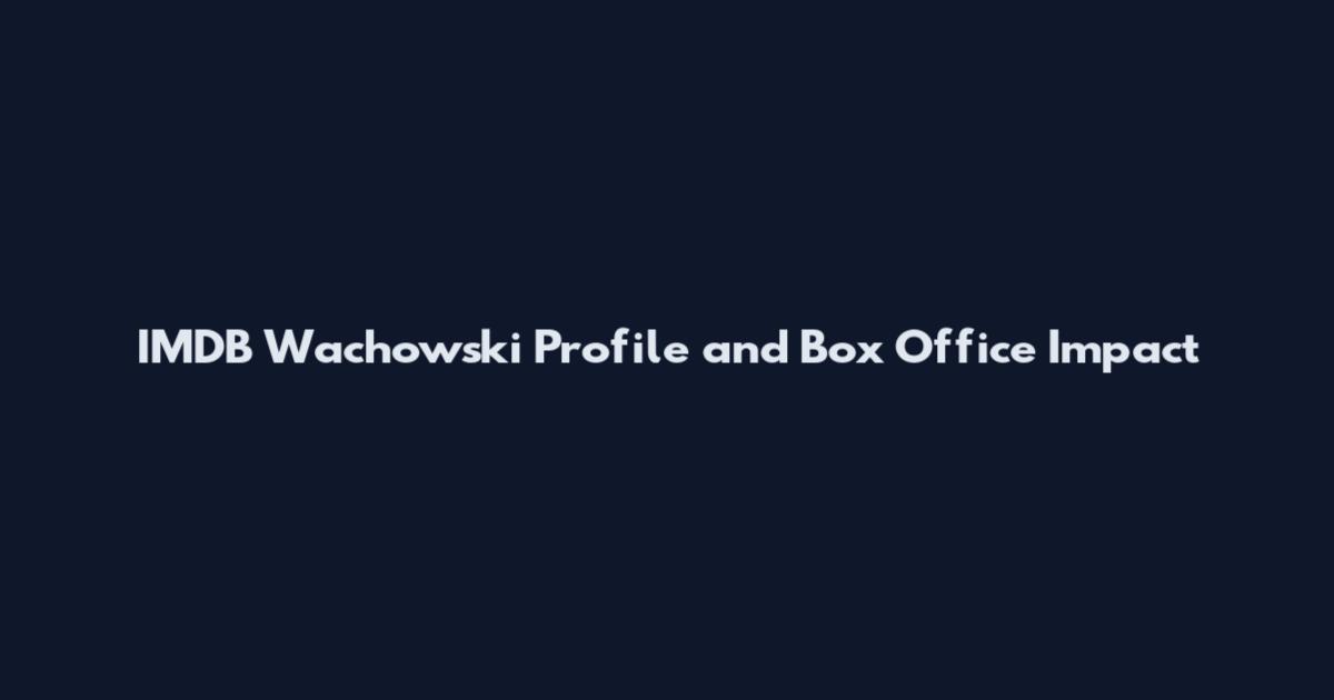 IMDB Wachowski Profile and Box Office Impact
