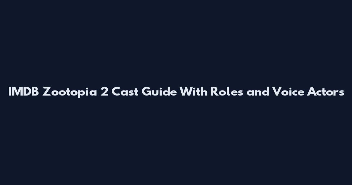 IMDB Zootopia 2 Cast Guide With Roles and Voice Actors