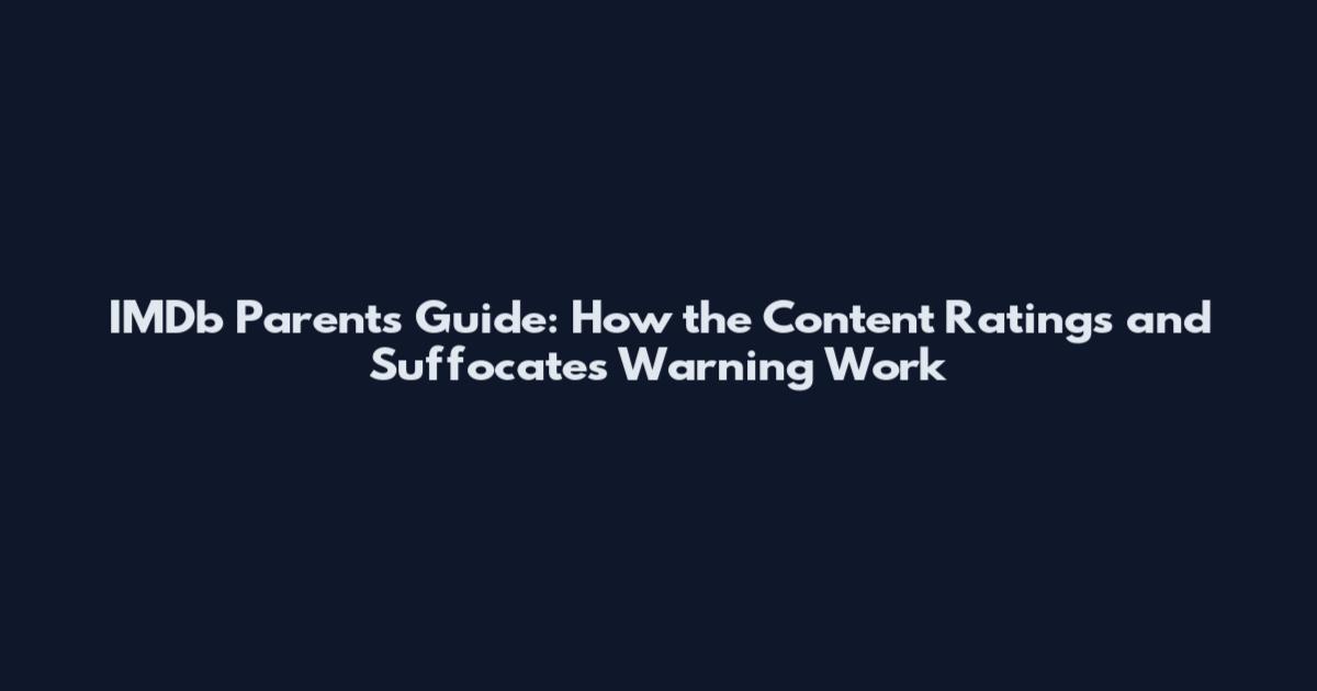 IMDb Parents Guide: How the Content Ratings and Suffocates Warning Work