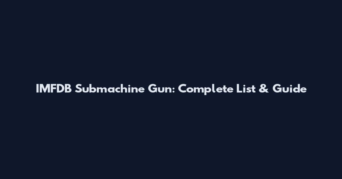 IMFDB Submachine Gun: Complete List & Guide