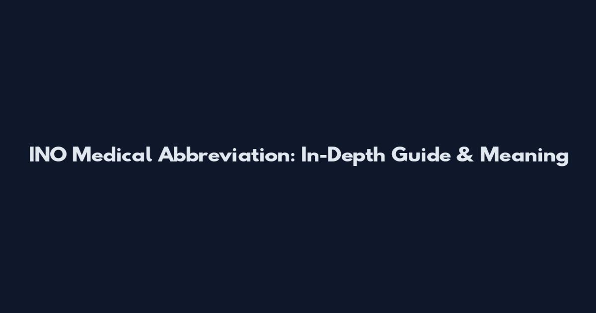 INO Medical Abbreviation: In-Depth Guide & Meaning