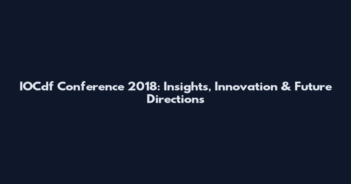IOCdf Conference 2018: Insights, Innovation & Future Directions