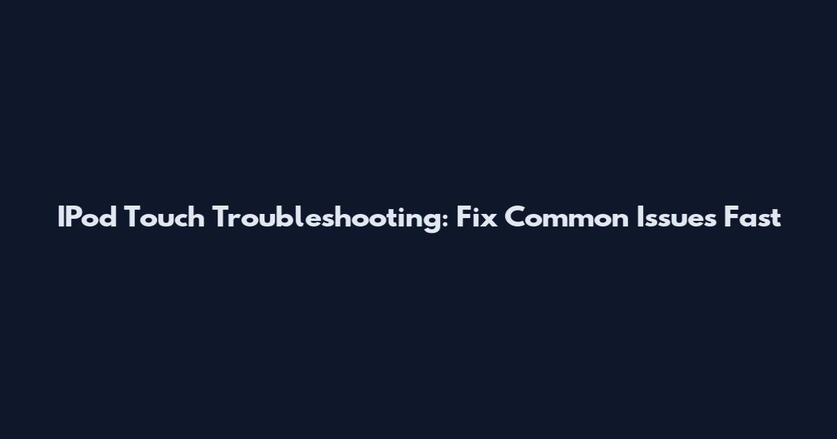 IPod Touch Troubleshooting: Fix Common Issues Fast