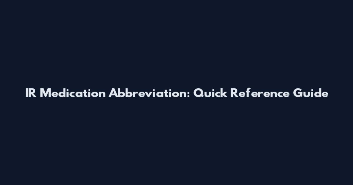 IR Medication Abbreviation: Quick Reference Guide