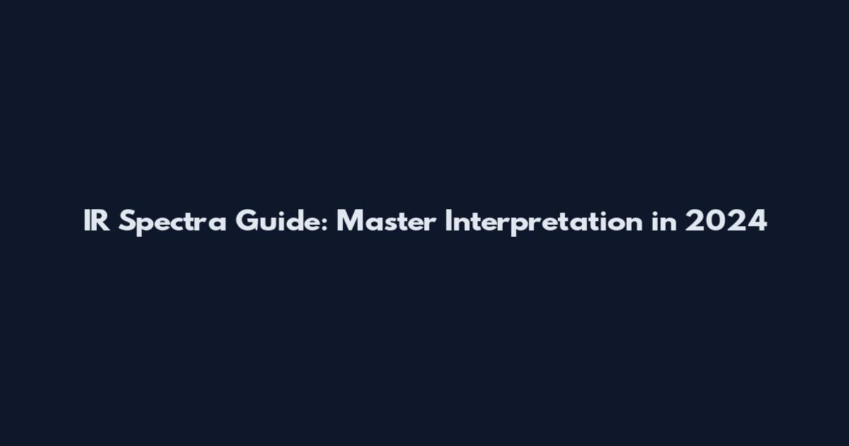 IR Spectra Guide: Master Interpretation in 2024