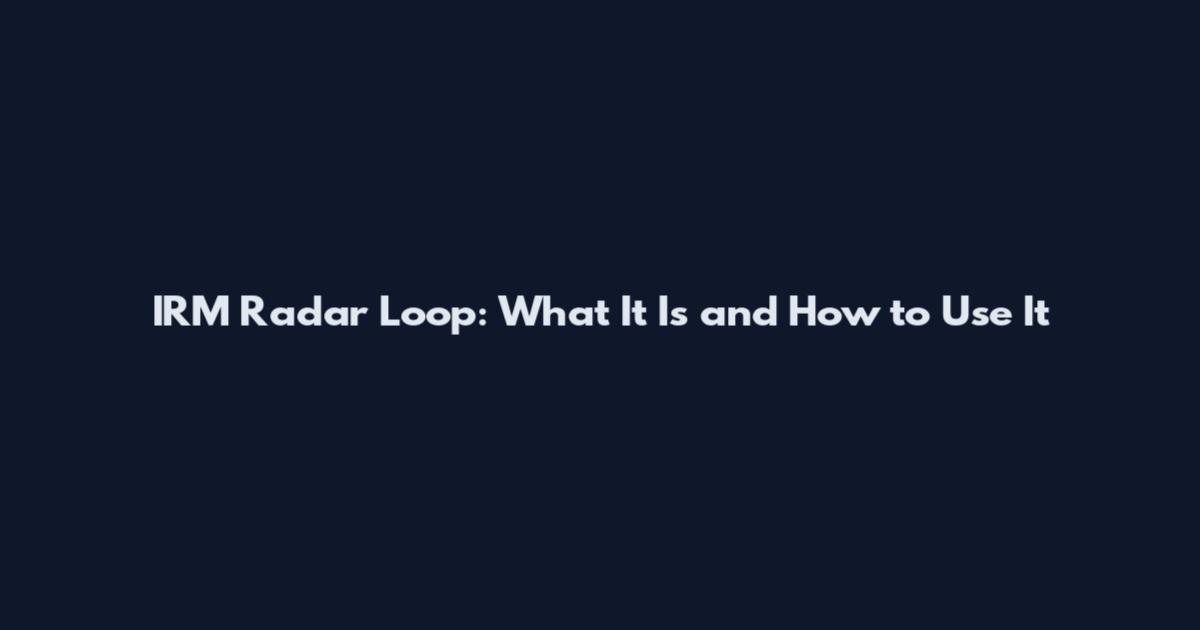 IRM Radar Loop: What It Is and How to Use It