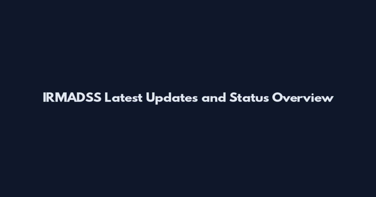 IRMADSS Latest Updates and Status Overview