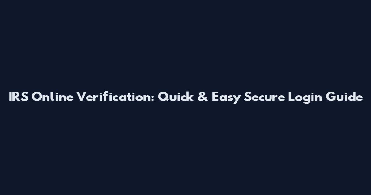 IRS Online Verification: Quick & Easy Secure Login Guide