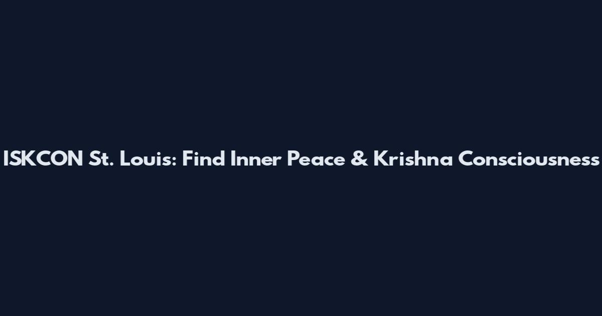 ISKCON St. Louis: Find Inner Peace & Krishna Consciousness