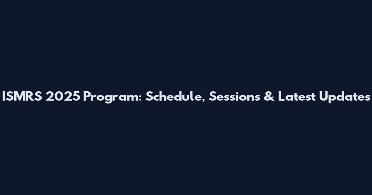 ISMRS 2025 Program: Schedule, Sessions & Latest Updates