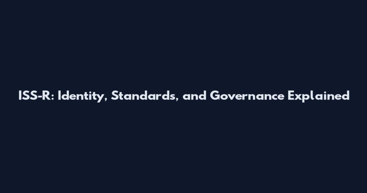 ISS-R: Identity, Standards, and Governance Explained