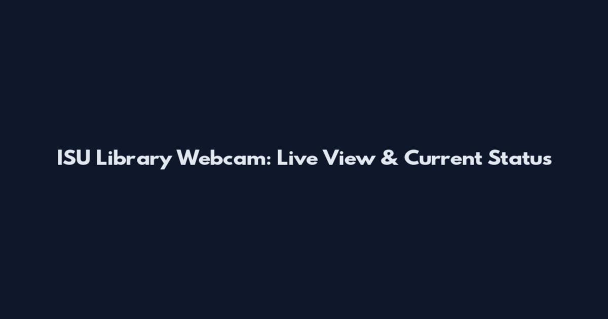 ISU Library Webcam: Live View & Current Status