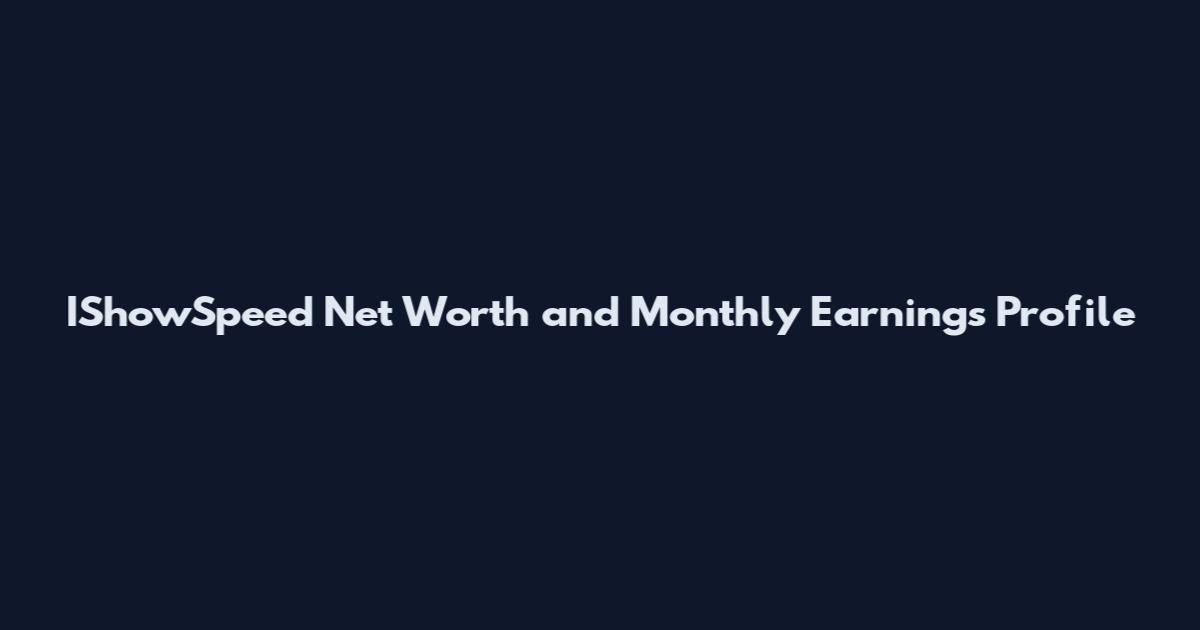 IShowSpeed Net Worth and Monthly Earnings Profile