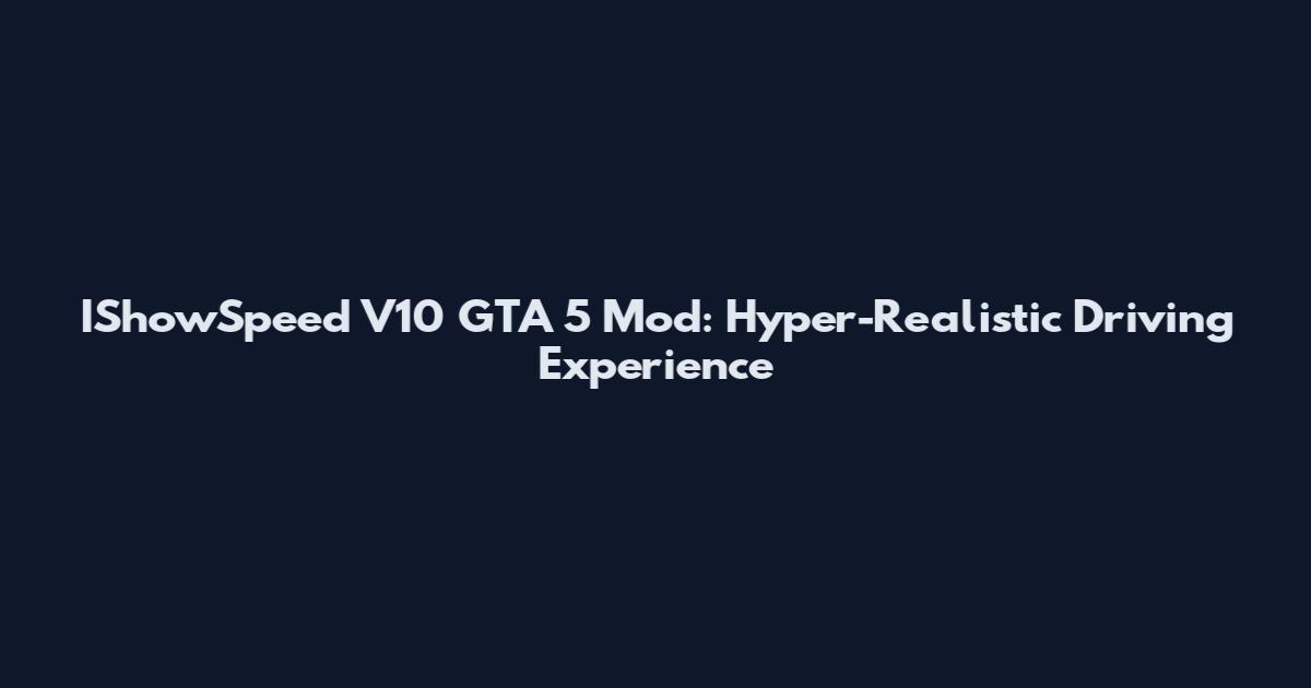IShowSpeed V10 GTA 5 Mod: Hyper-Realistic Driving Experience