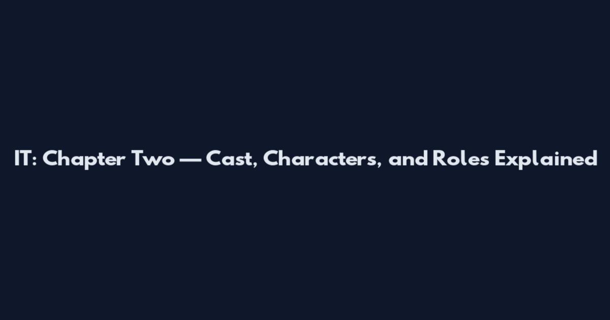 IT: Chapter Two — Cast, Characters, and Roles Explained