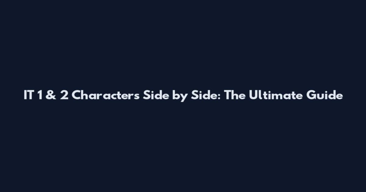 IT 1 & 2 Characters Side by Side: The Ultimate Guide
