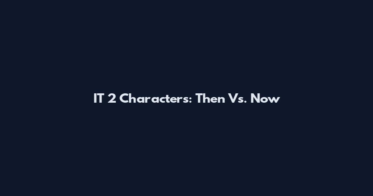 IT 2 Characters: Then Vs. Now