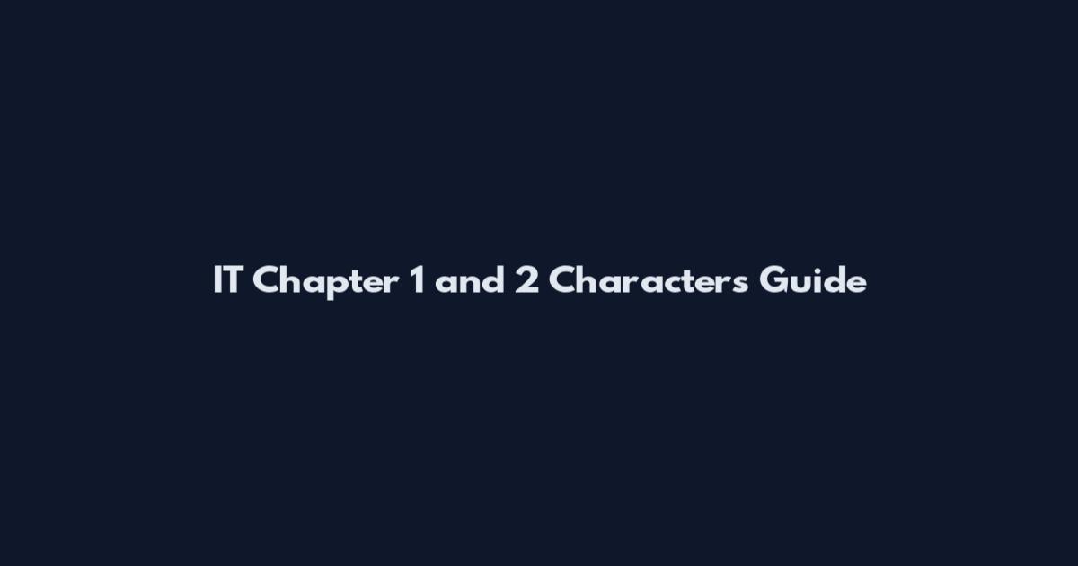 IT Chapter 1 and 2 Characters Guide