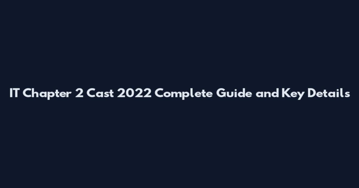 IT Chapter 2 Cast 2022 Complete Guide and Key Details