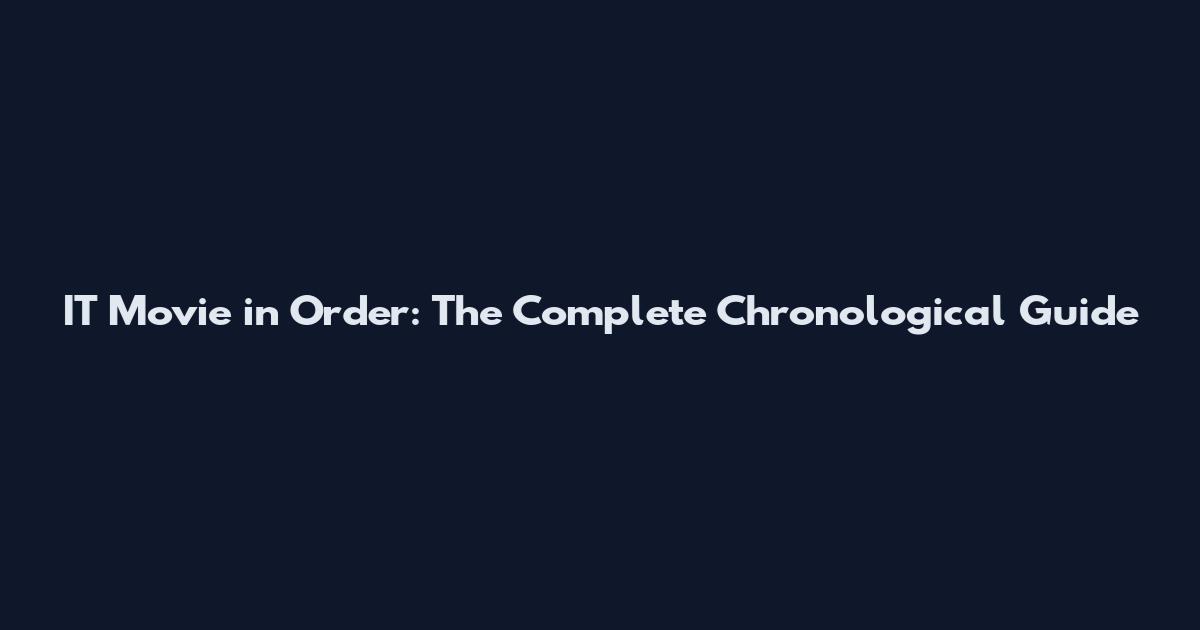 IT Movie in Order: The Complete Chronological Guide