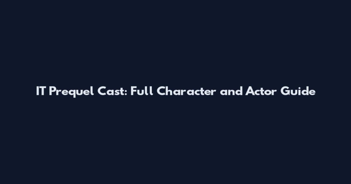 IT Prequel Cast: Full Character and Actor Guide