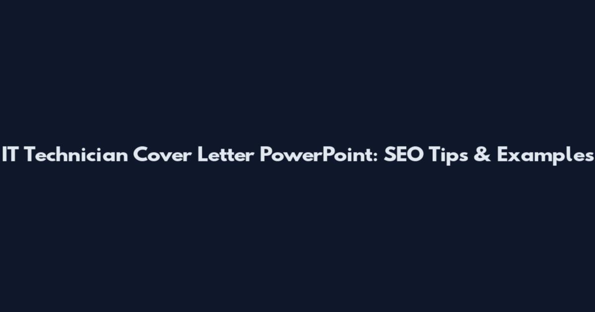 IT Technician Cover Letter PowerPoint: SEO Tips & Examples