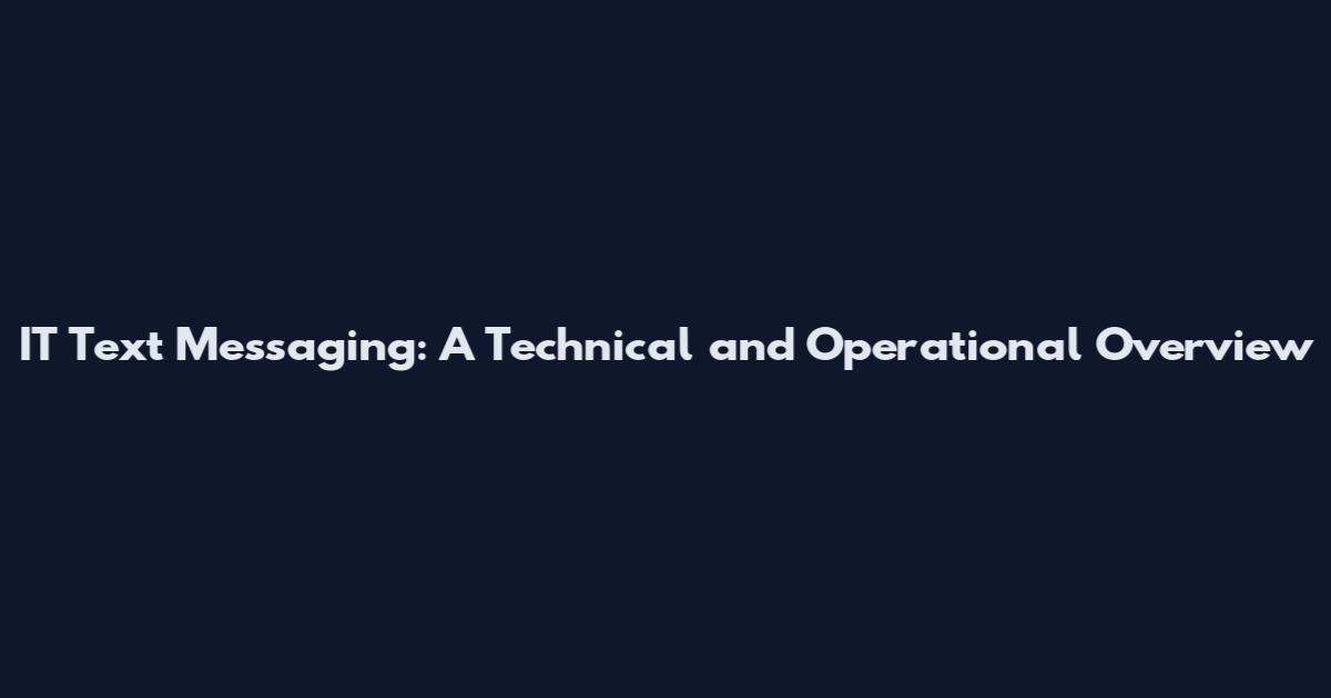 IT Text Messaging: A Technical and Operational Overview