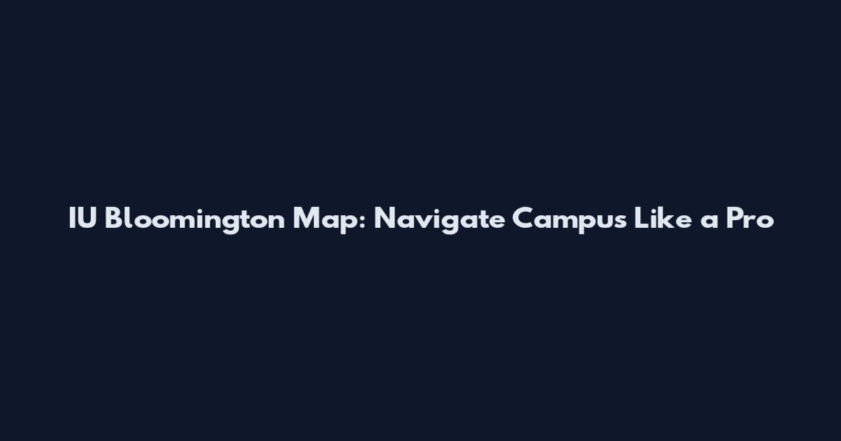 IU Bloomington Map: Navigate Campus Like a Pro